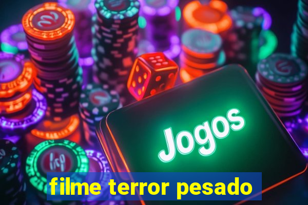 filme terror pesado